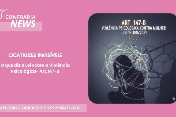 CICATRIZES INVISÍVEIS: O QUE DIZ A LEI SOBRE A VIOLÊNCIA PSICOLÓGICA ( ART.147-B)