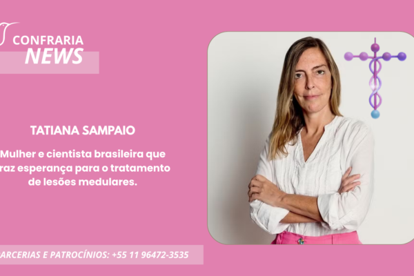 TATIANA SAMPAIO, A CIENTISTA BRASILEIRA QUE TRAZ ESPERANÇA PARA O TRATAMENTO DE LESÕES MEDULARES