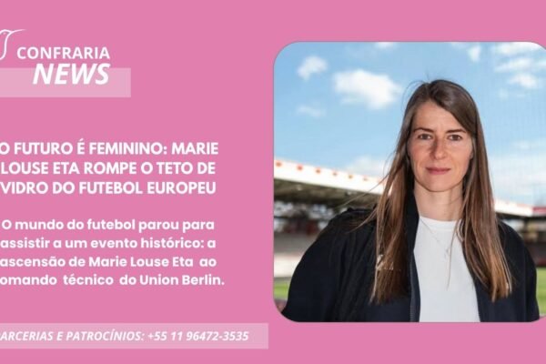 O FUTURO É FEMININO: MARIE-LOUSE ETA ROMPE O TETO DE VIDRO NO FUTEBOL EUROPEU