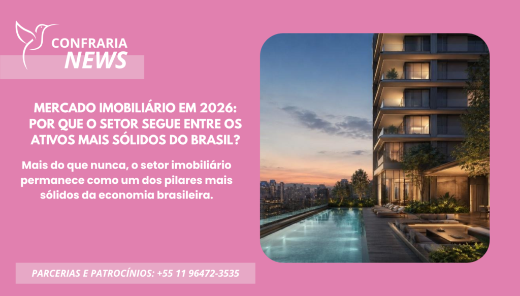 MERCADO IMOBILIÁRIO EM 2026: POR QUE O SETOR SEGUE ENTRE OS ATIVOS MAIS SÓLIDOS DO BRASIL?