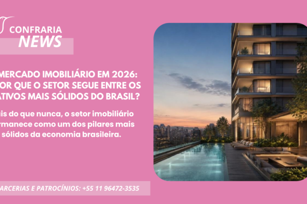 MERCADO IMOBILIÁRIO EM 2026: POR QUE O SETOR SEGUE ENTRE OS ATIVOS MAIS SÓLIDOS DO BRASIL?