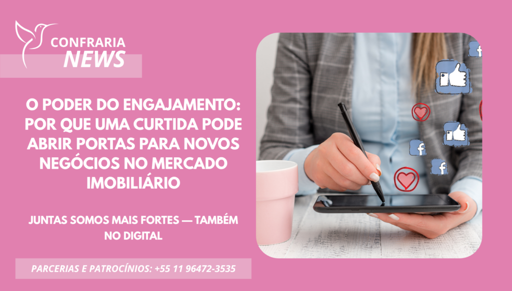 O PODER DO ENGAJAMENTO: POR QUE UMA CURTIDA PODE ABRIR PORTAS PARA NOVOS NEGÓCIOS NO MERCADO IMOBILIÁRIO