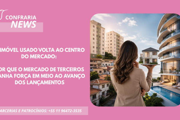 O IMÓVEL USADO VOLTA AO CENTRO DO MERCADO E GANHA FORÇA EM MEIO AOS LANÇAMENTOS