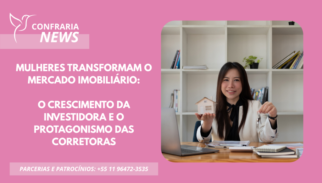 MULHERES TRANFORMAM O MERCADO IMOBILIÁRIO: O CRESCIMENTO DA INVESTIDORA E O PROTAGONISMO DAS CORRETORAS