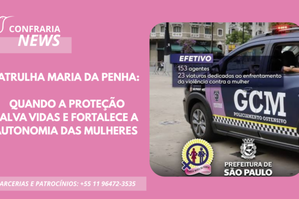 PATRULHA MARIA DA PENHA: QUANDO A PROTEÇÃO SALVA VIDAS E FORTALECE A AUTONOMIA DAS MULHERES
