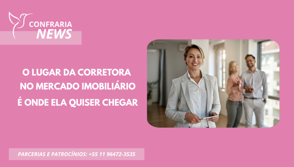 O LUGAR DA CORRETORA NO MERCADO IMOBILIÁRIO É ONDE ELA QUISER CHEGAR