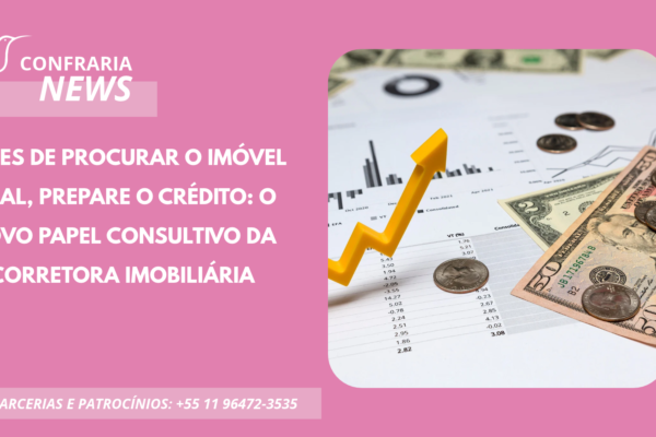 O PAPEL CONSULTIVO DA CORRETORA: ANTES DE PROCURAR O IMÓVEL IDEAL PREPARE O CRÉDITO